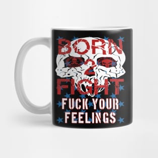 Born 2 Fight Fuck your Feelings Mug